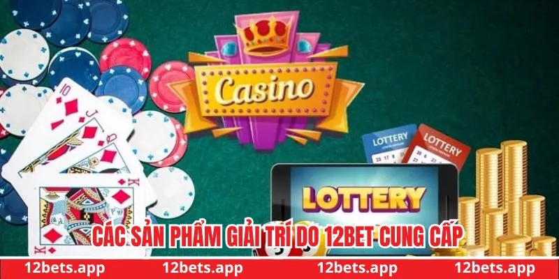 12 bet cung cấp nhiều sản phẩm đa dạng