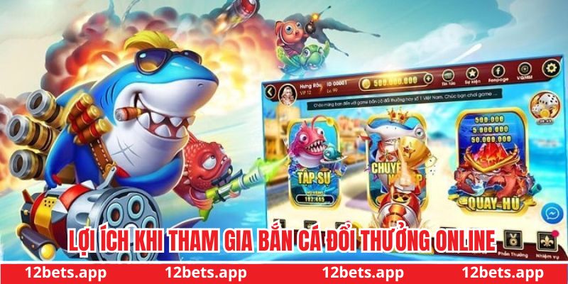 Lợi ích khi tham gia bắn cá đổi thưởng online